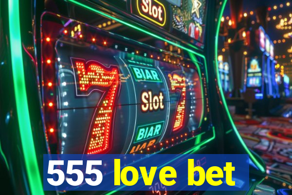 555 love bet